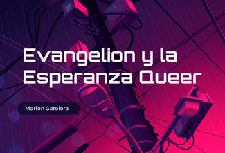 Evangelion y la esperanza queer